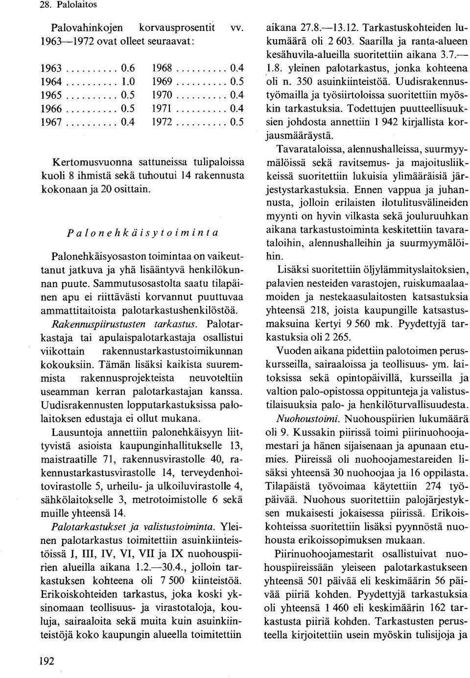 Palonehkäisytoiminta Palonehkäisyosaston toimintaa on vaikeuttanut jatkuva ja yhä lisääntyvä henkilökunnan puute.