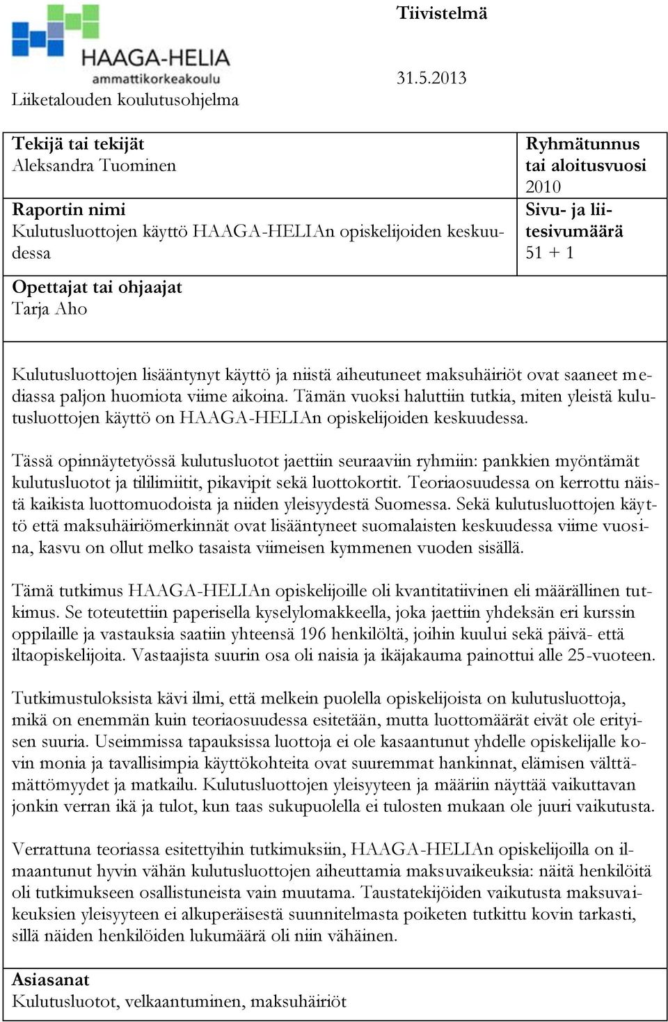 liitesivumäärä 51 + 1 Kulutusluottojen lisääntynyt käyttö ja niistä aiheutuneet maksuhäiriöt ovat saaneet mediassa paljon huomiota viime aikoina.