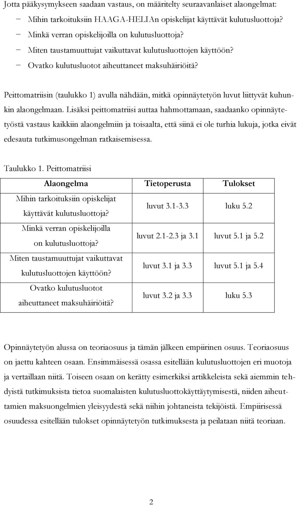 Peittomatriisin (taulukko 1) avulla nähdään, mitkä opinnäytetyön luvut liittyvät kuhunkin alaongelmaan.