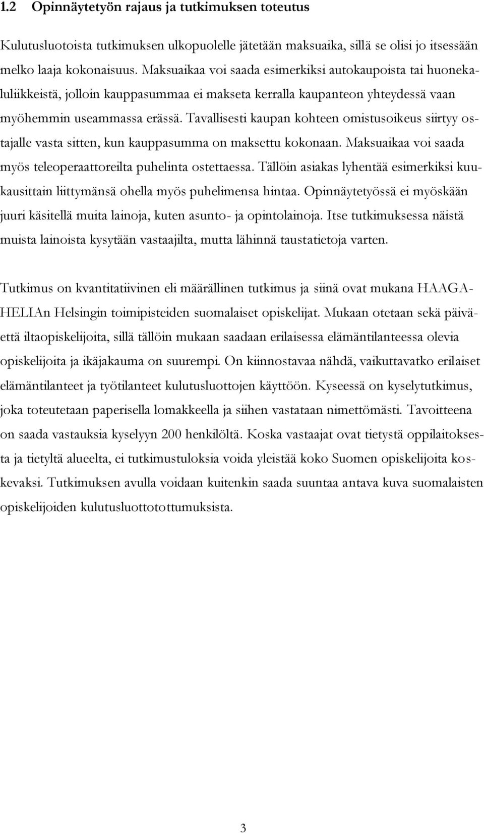 Tavallisesti kaupan kohteen omistusoikeus siirtyy ostajalle vasta sitten, kun kauppasumma on maksettu kokonaan. Maksuaikaa voi saada myös teleoperaattoreilta puhelinta ostettaessa.