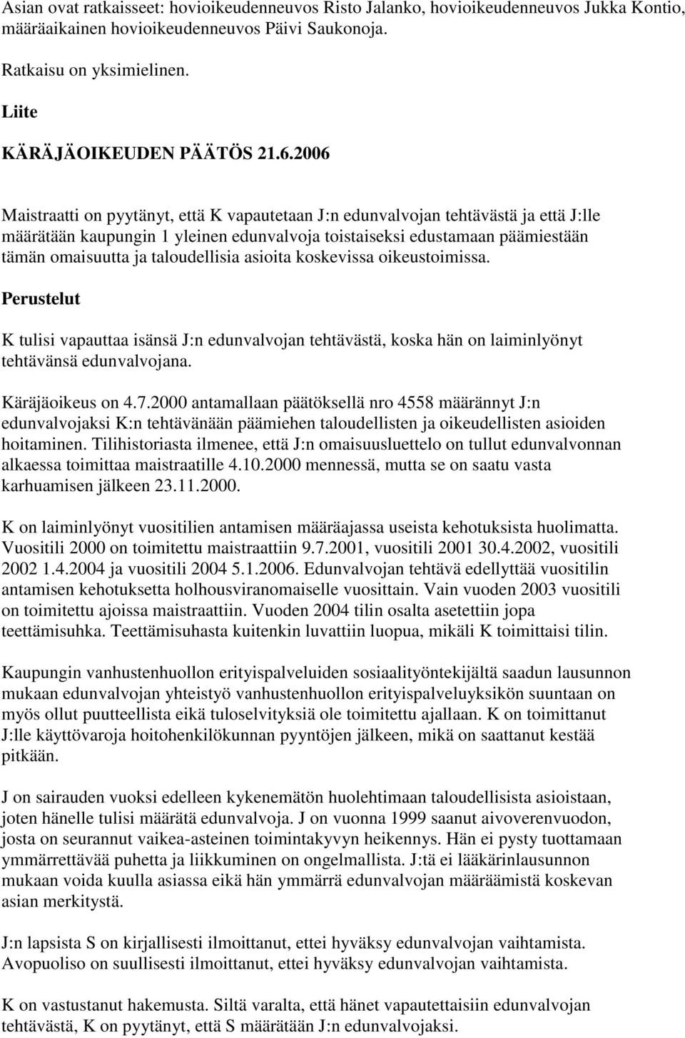 taloudellisia asioita koskevissa oikeustoimissa. Perustelut K tulisi vapauttaa isänsä J:n edunvalvojan tehtävästä, koska hän on laiminlyönyt tehtävänsä edunvalvojana. Käräjäoikeus on 4.7.