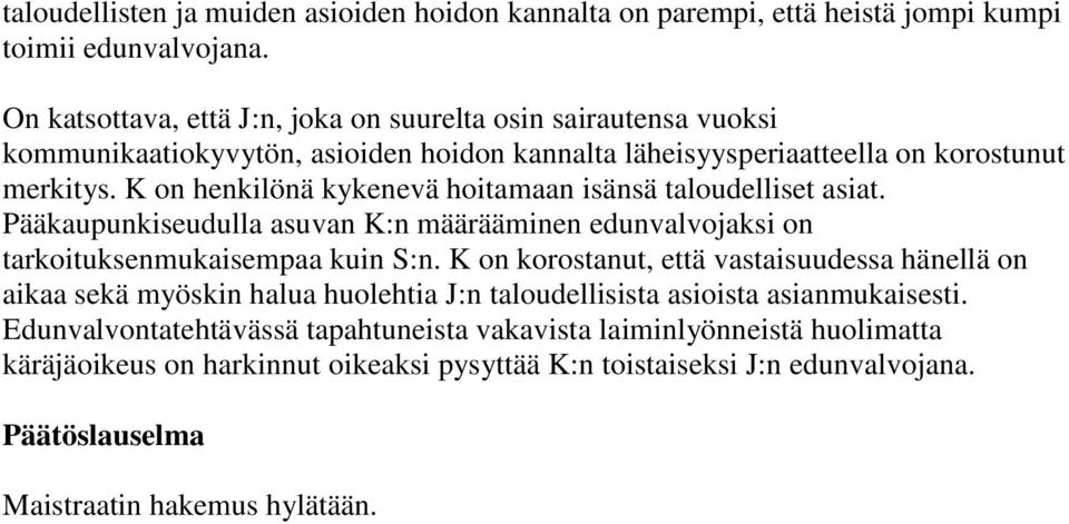 K on henkilönä kykenevä hoitamaan isänsä taloudelliset asiat. Pääkaupunkiseudulla asuvan K:n määrääminen edunvalvojaksi on tarkoituksenmukaisempaa kuin S:n.