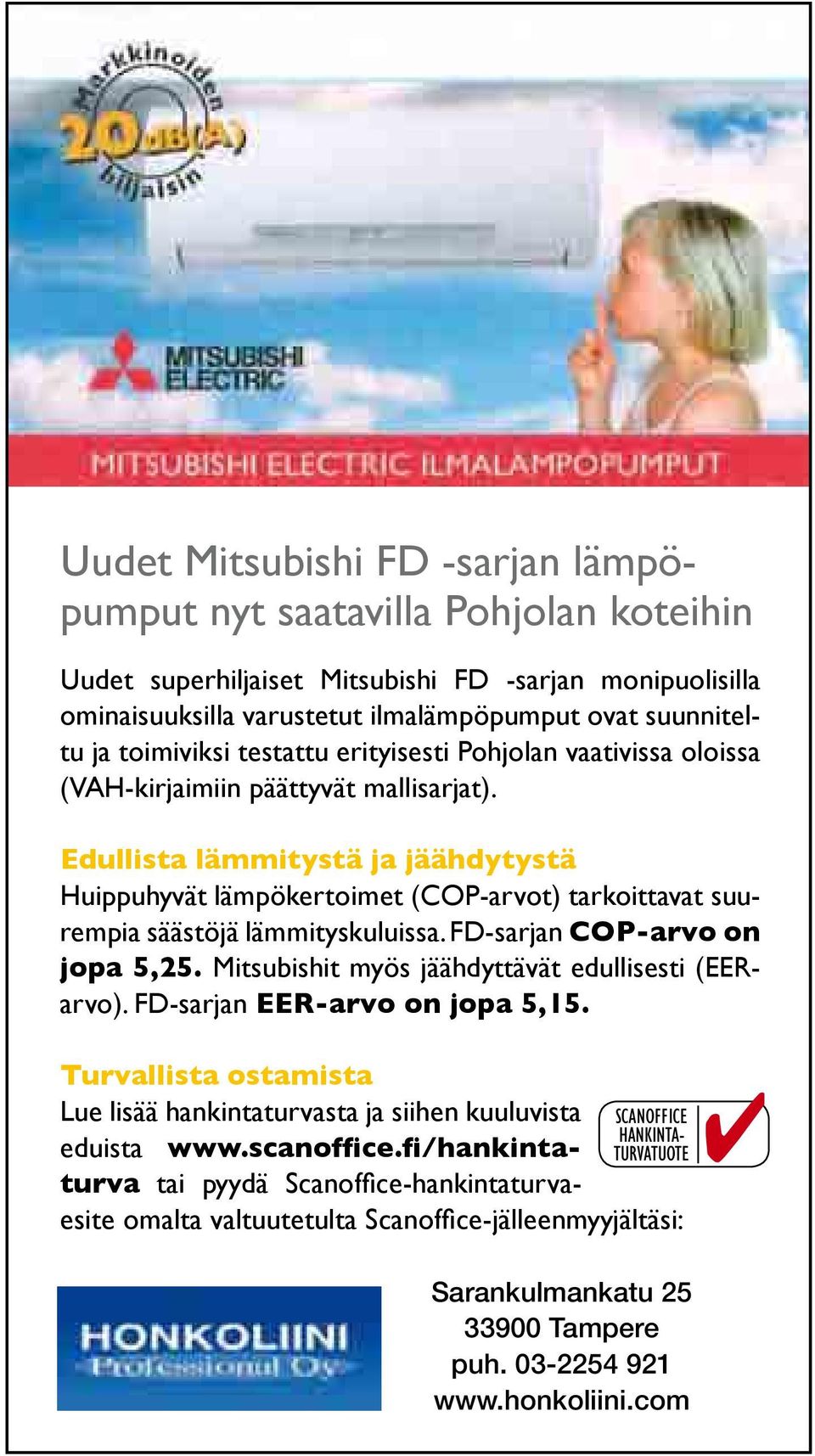 Edullista lämmitystä ja jäähdytystä Huippuhyvät lämpökertoimet (COP-arvot) tarkoittavat suurempia säästöjä lämmityskuluissa. FD-sarjan COP-arvo on jopa 5,25.