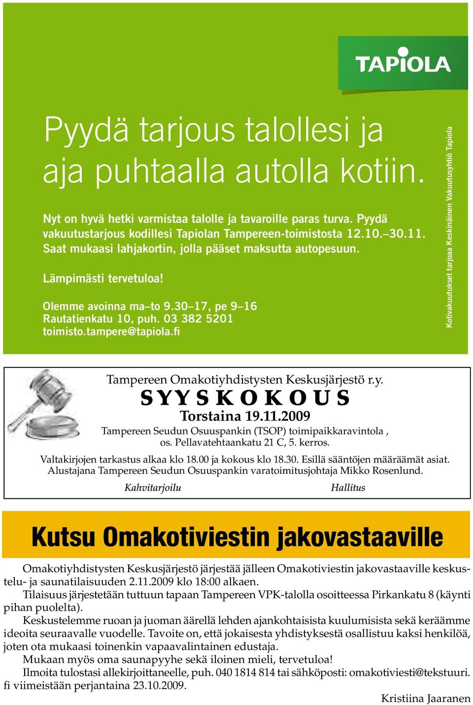 fi Kotivakuutukset tarjoaa Keskinäinen Vakuutusyhtiö Tapiola Tampereen Omakotiyhdistysten Keskusjärjestö r.y. S Y Y S K O K O U S Torstaina 19.11.