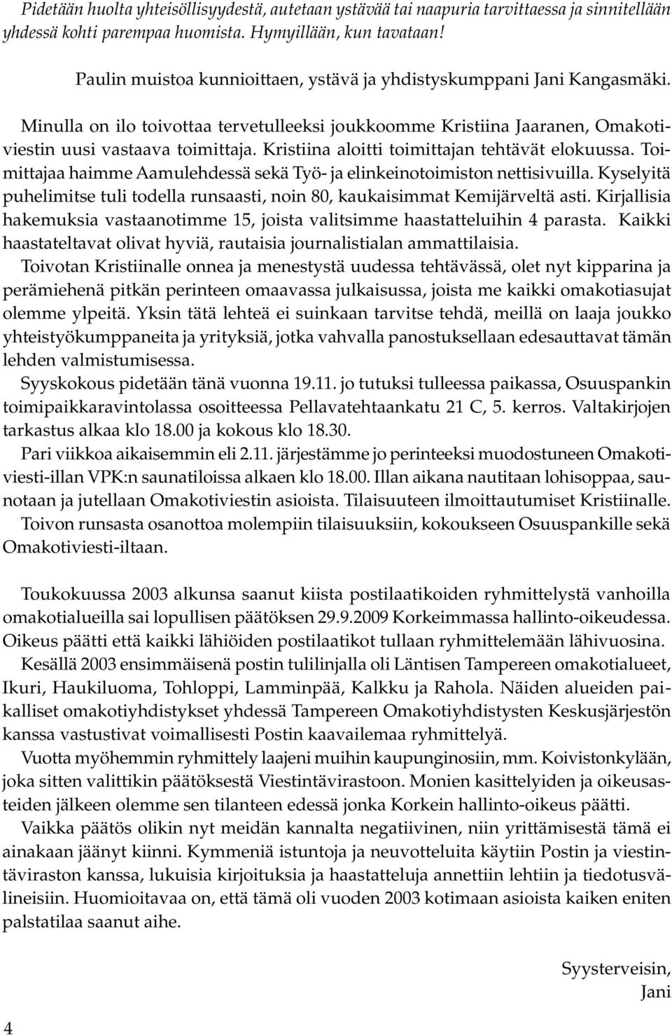 Kristiina aloitti toimittajan tehtävät elokuussa. Toimittajaa haimme Aamulehdessä sekä Työ- ja elinkeinotoimiston nettisivuilla.