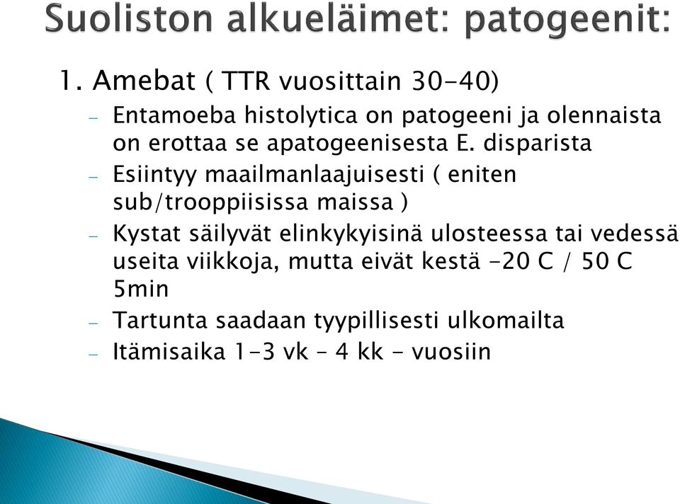 disparista Esiintyy maailmanlaajuisesti ( eniten sub/trooppiisissa maissa ) Kystat säilyvät