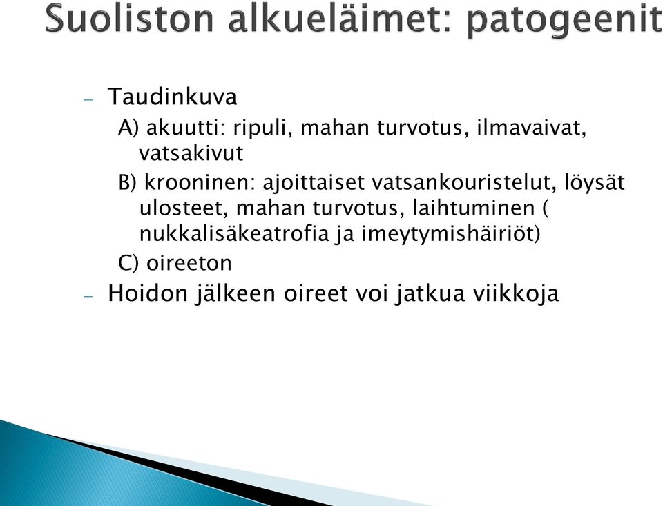 ulosteet, mahan turvotus, laihtuminen ( nukkalisäkeatrofia ja