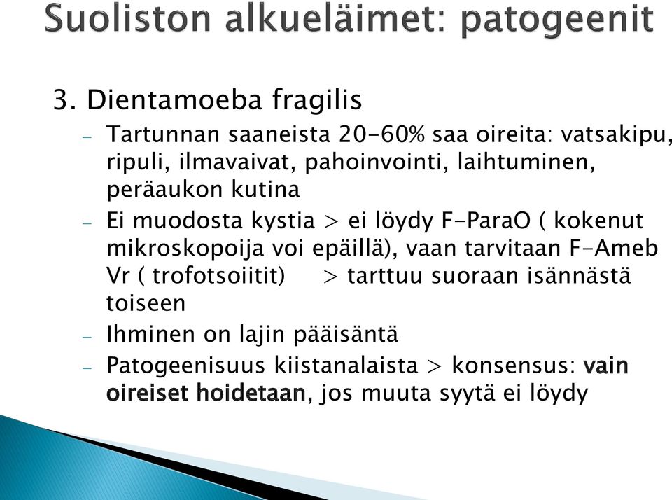 mikroskopoija voi epäillä), vaan tarvitaan F-Ameb Vr ( trofotsoiitit) > tarttuu suoraan isännästä