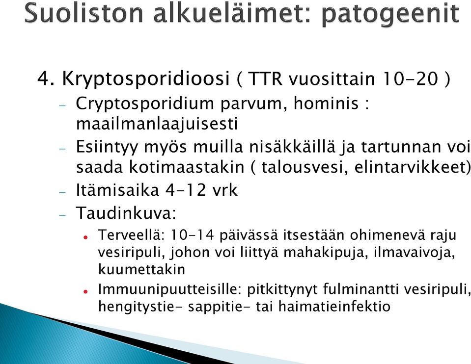 Taudinkuva: Terveellä: 10-14 päivässä itsestään ohimenevä raju vesiripuli, johon voi liittyä mahakipuja,