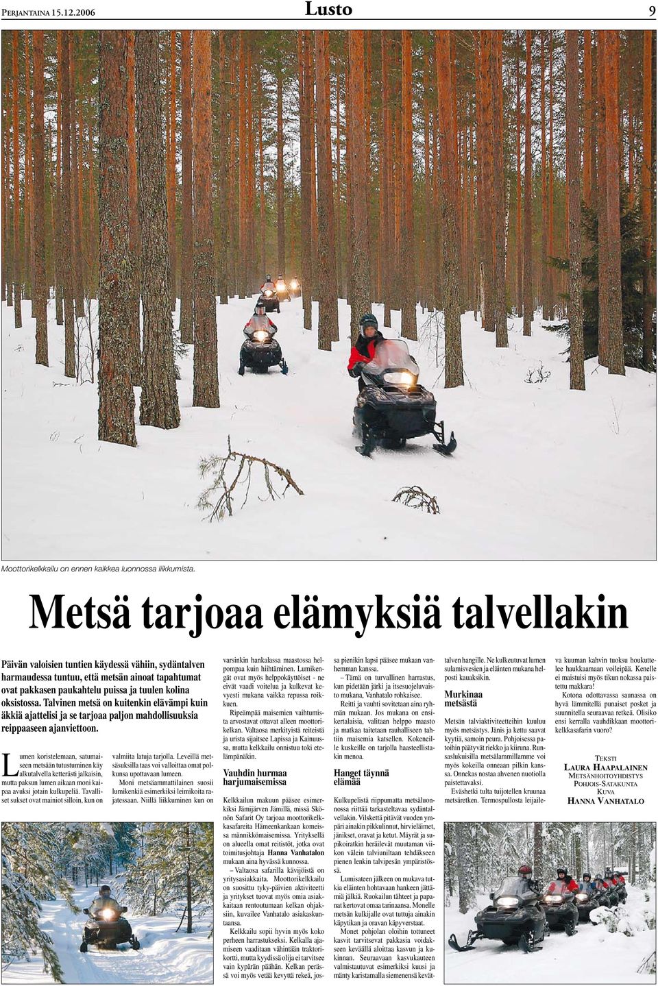 Talvinen metsä on kuitenkin elävämpi kuin äkkiä ajattelisi ja se tarjoaa paljon mahdollisuuksia reippaaseen ajanviettoon.