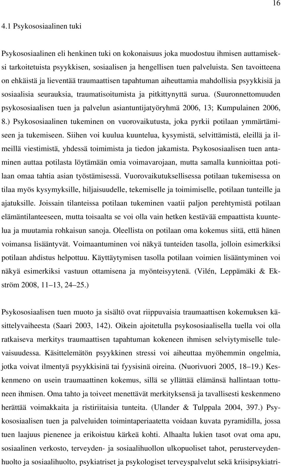 (Suuronnettomuuden psykososiaalisen tuen ja palvelun asiantuntijatyöryhmä 2006, 13; Kumpulainen 2006, 8.