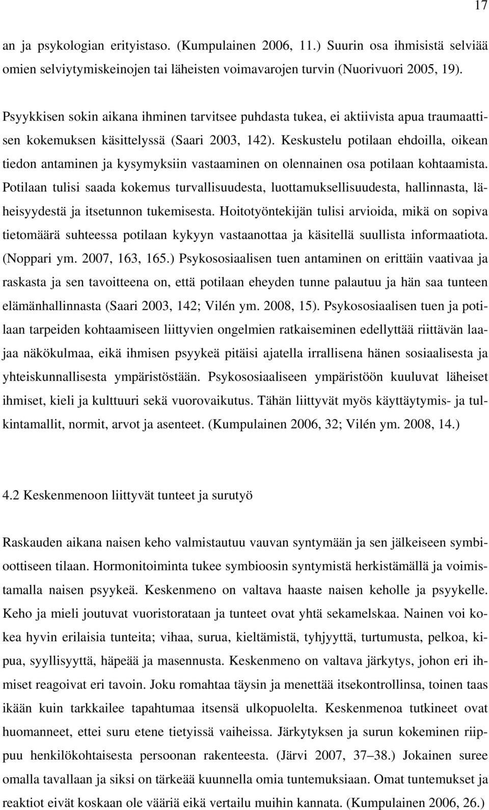 Keskustelu potilaan ehdoilla, oikean tiedon antaminen ja kysymyksiin vastaaminen on olennainen osa potilaan kohtaamista.