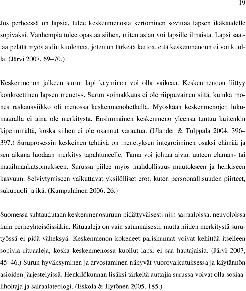 Keskenmenoon liittyy konkreettinen lapsen menetys. Surun voimakkuus ei ole riippuvainen siitä, kuinka mones raskausviikko oli menossa keskenmenohetkellä.