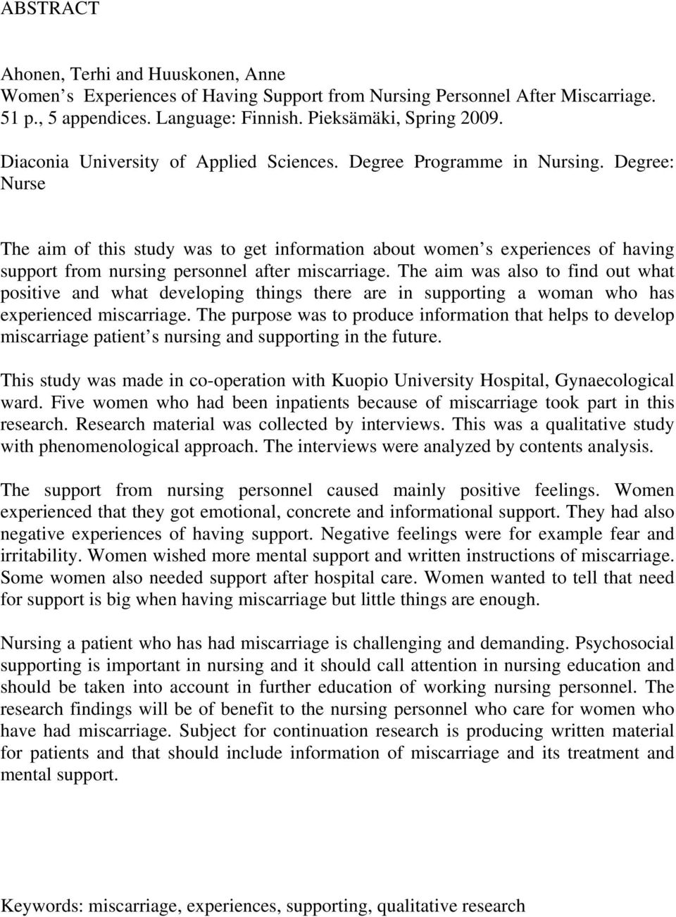 Degree: Nurse The aim of this study was to get information about women s experiences of having support from nursing personnel after miscarriage.