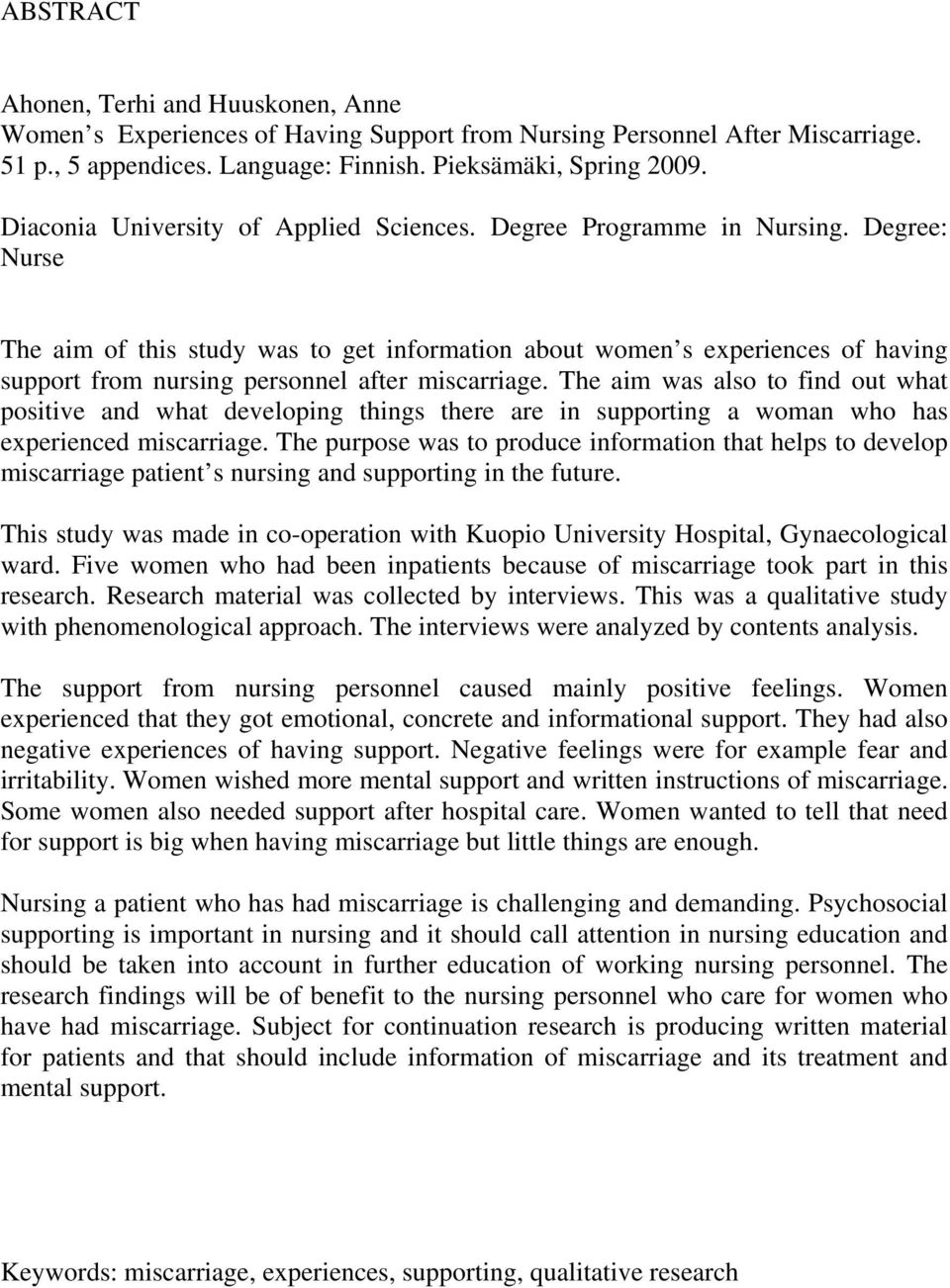 Degree: Nurse The aim of this study was to get information about women s experiences of having support from nursing personnel after miscarriage.