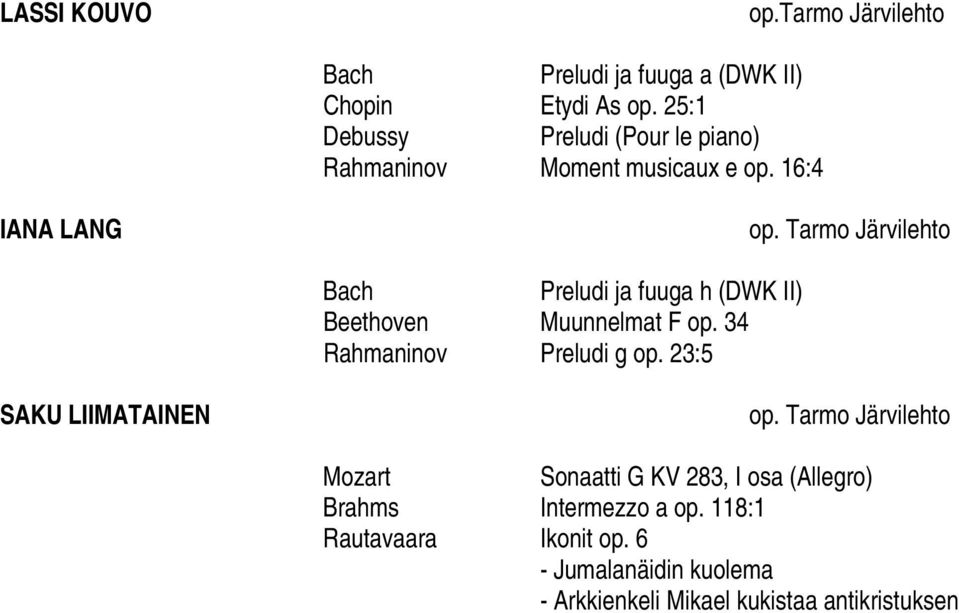 16:4 IANA LANG Preludi ja fuuga h (DWK II) Beethoven Muunnelmat F op. 34 Rahmaninov Preludi g op.