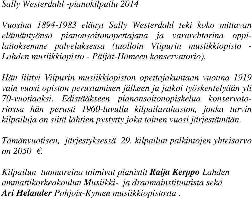 Hän liittyi Viipurin musiikkiopiston opettajakuntaan vuonna 1919 vain vuosi opiston perustamisen jälkeen ja jatkoi työskentelyään yli 70-vuotiaaksi.