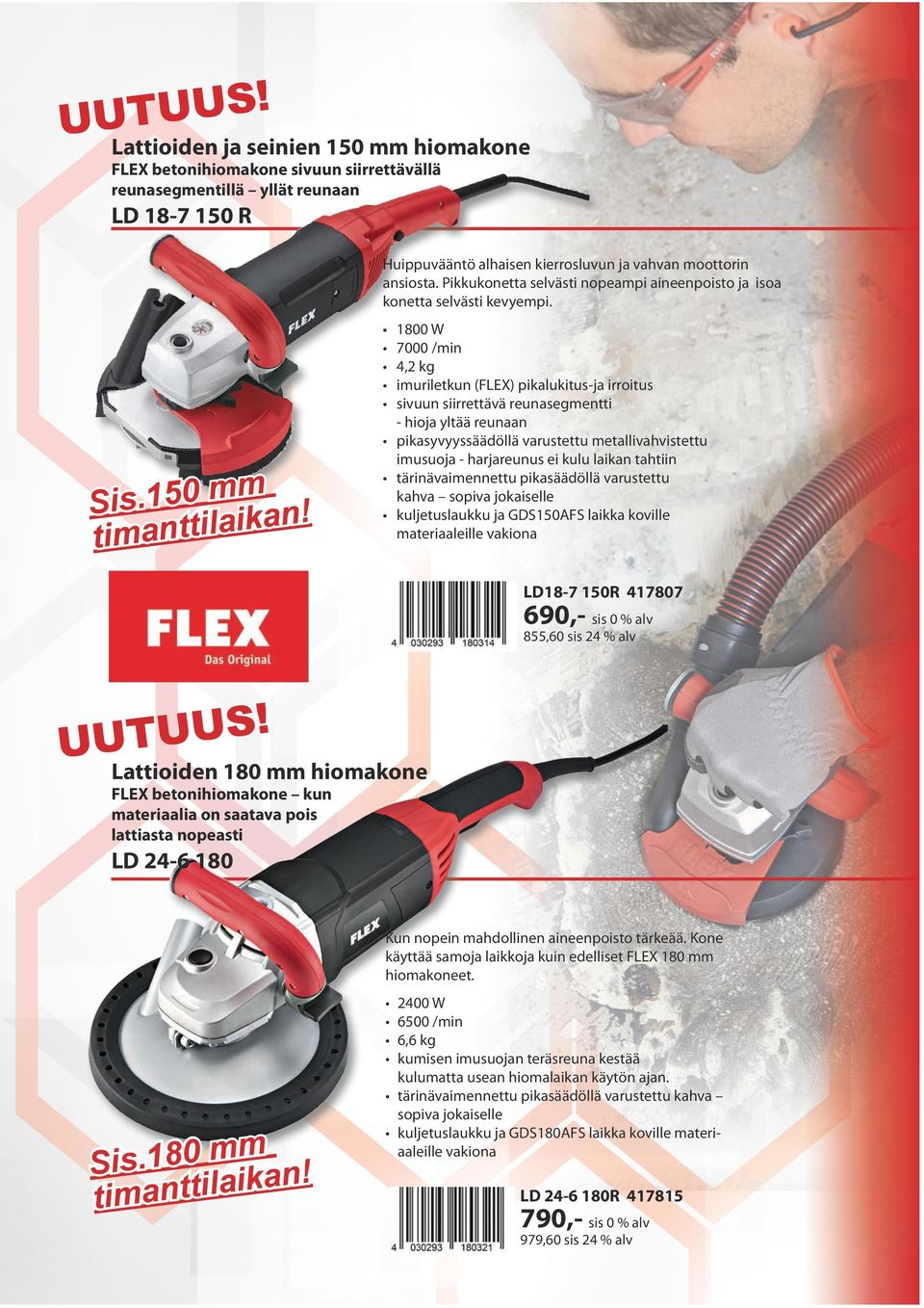 1800 W 7000 /min 4,2 imuriletkun (FLEX) pikalukitus-ja irroitus sivuun siirrettävä reunasegmentti - hioja yltää reunaan pikasyvyyssäädöllä varustettu metallivahvistettu imusuoja - harjareunus ei kulu