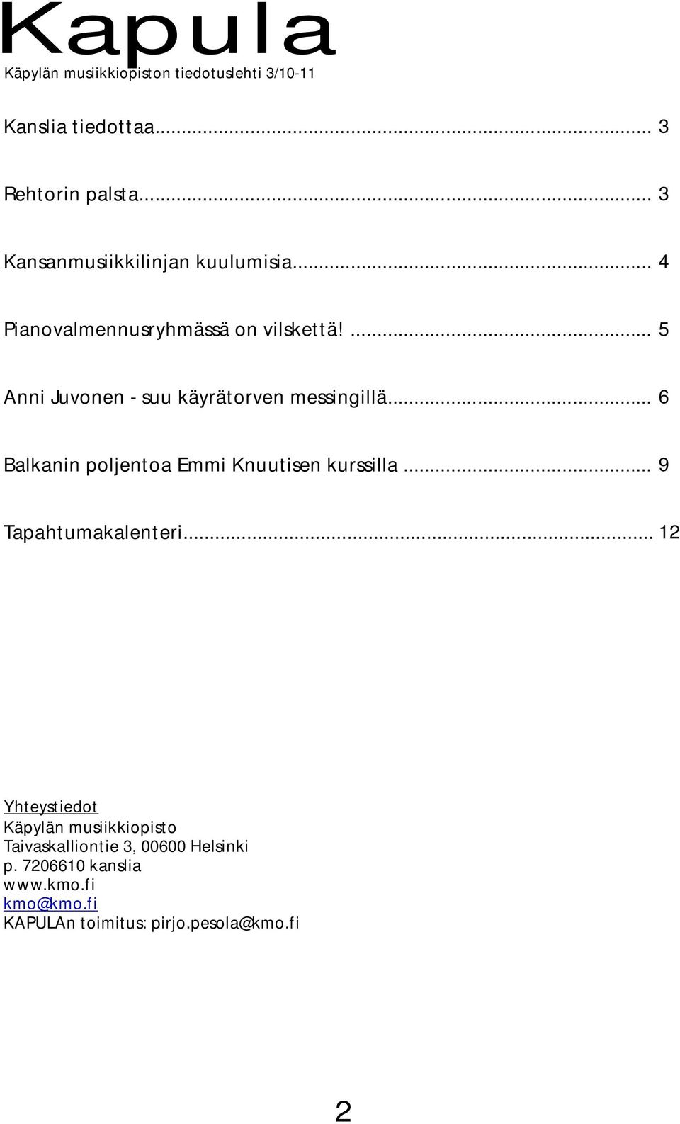 ... 5 Anni Juvonen - suu käyrätorven messingillä... 6 Balkanin poljentoa Emmi Knuutisen kurssilla.