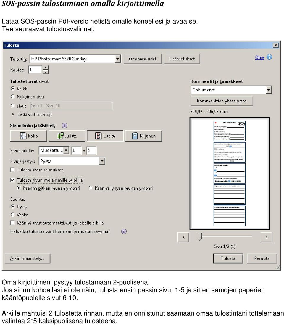 Jos sinun kohdallasi ei ole näin, tulosta ensin passin sivut 1-5 ja sitten samojen paperien kääntöpuolelle