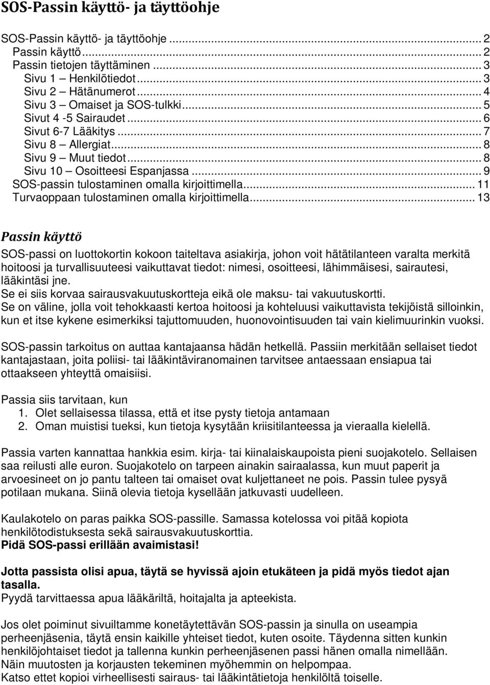 .. 11 Turvaoppaan tulostaminen omalla kirjoittimella.