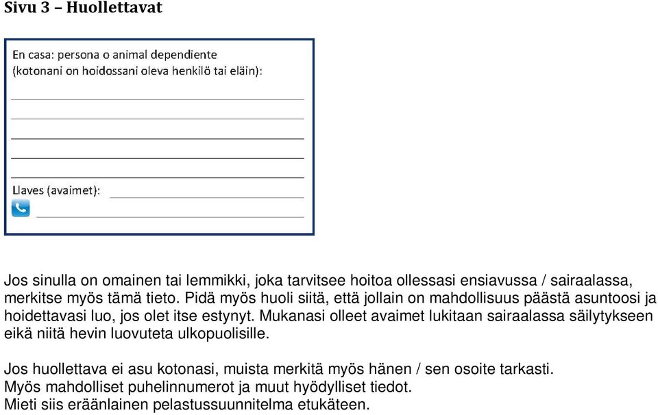 Mukanasi olleet avaimet lukitaan sairaalassa säilytykseen eikä niitä hevin luovuteta ulkopuolisille.