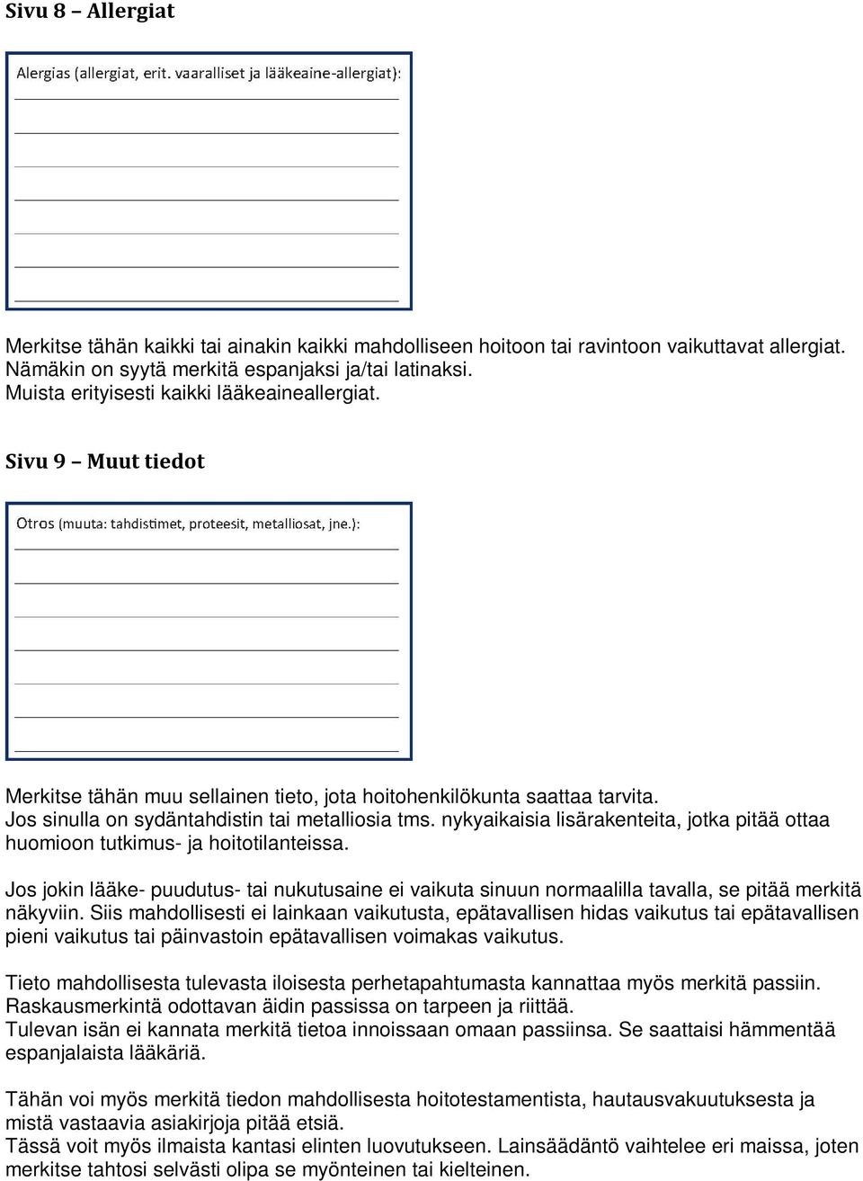 nykyaikaisia lisärakenteita, jotka pitää ottaa huomioon tutkimus- ja hoitotilanteissa. Jos jokin lääke- puudutus- tai nukutusaine ei vaikuta sinuun normaalilla tavalla, se pitää merkitä näkyviin.