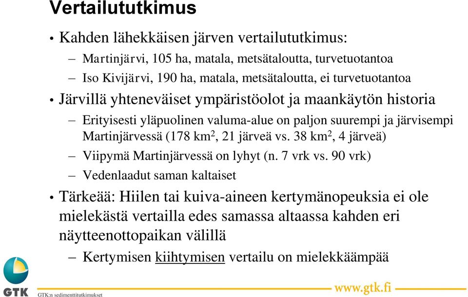 järvisempi Martinjärvessä (178 km 2, 21 järveä vs. 38 km 2, 4 järveä) Viipymä Martinjärvessä on lyhyt (n. 7 vrk vs.