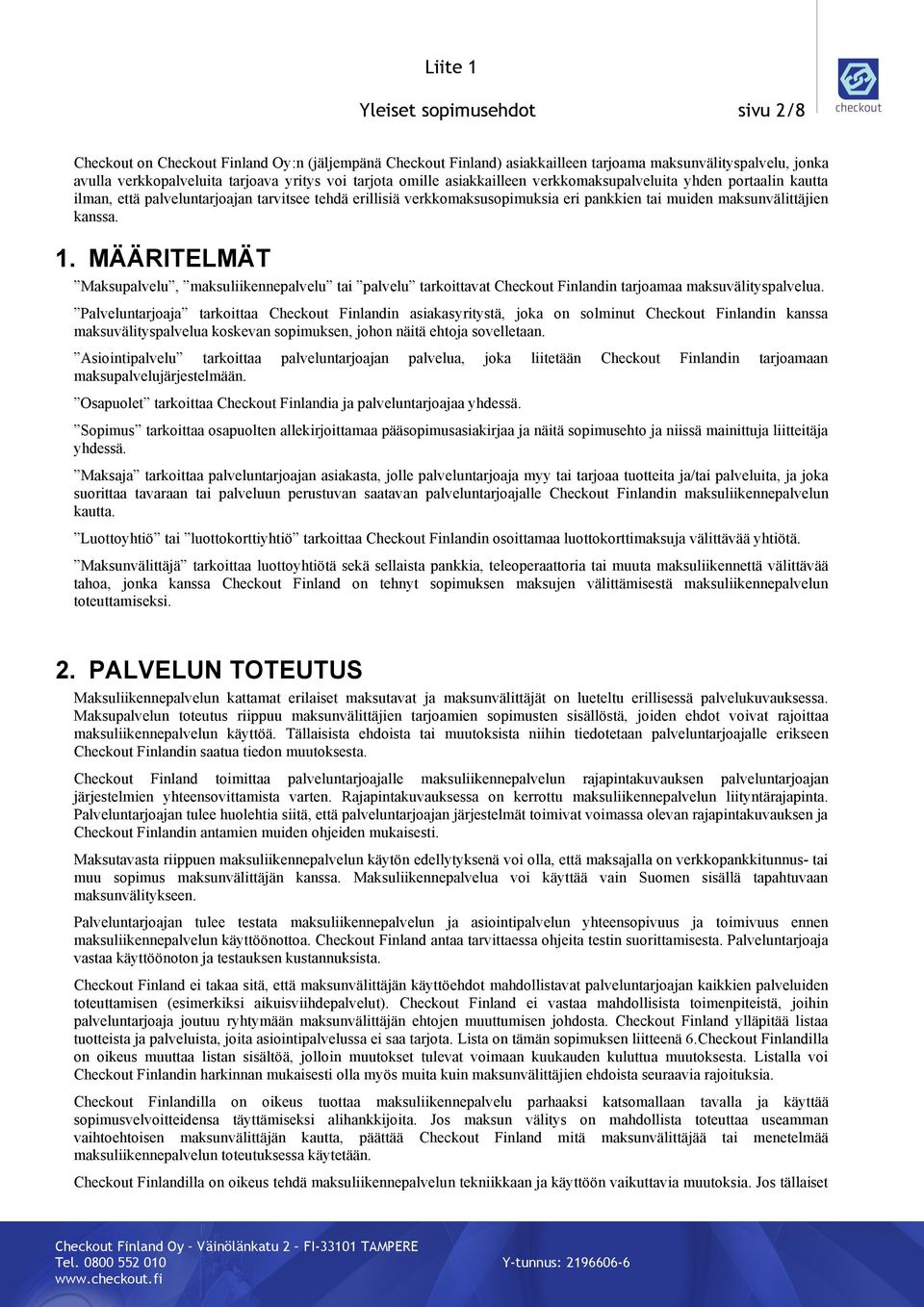 MÄÄRITELMÄT Maksupalvelu, maksuliikennepalvelu tai palvelu tarkoittavat Checkout Finlandin tarjoamaa maksuvälityspalvelua.