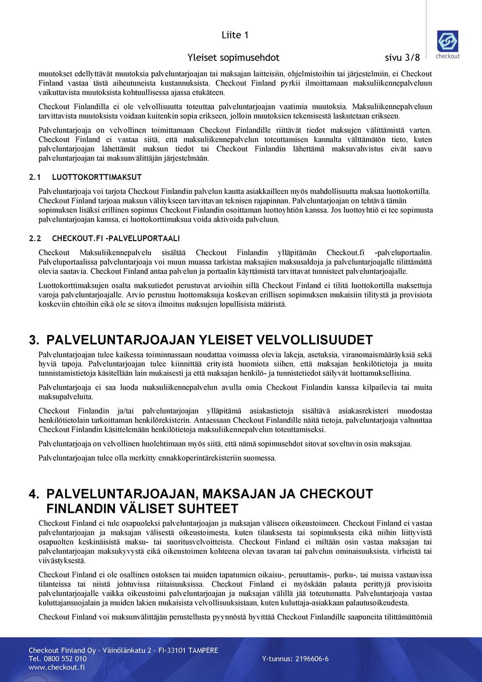 Checkout Finlandilla ei ole velvollisuutta toteuttaa palveluntarjoajan vaatimia muutoksia.