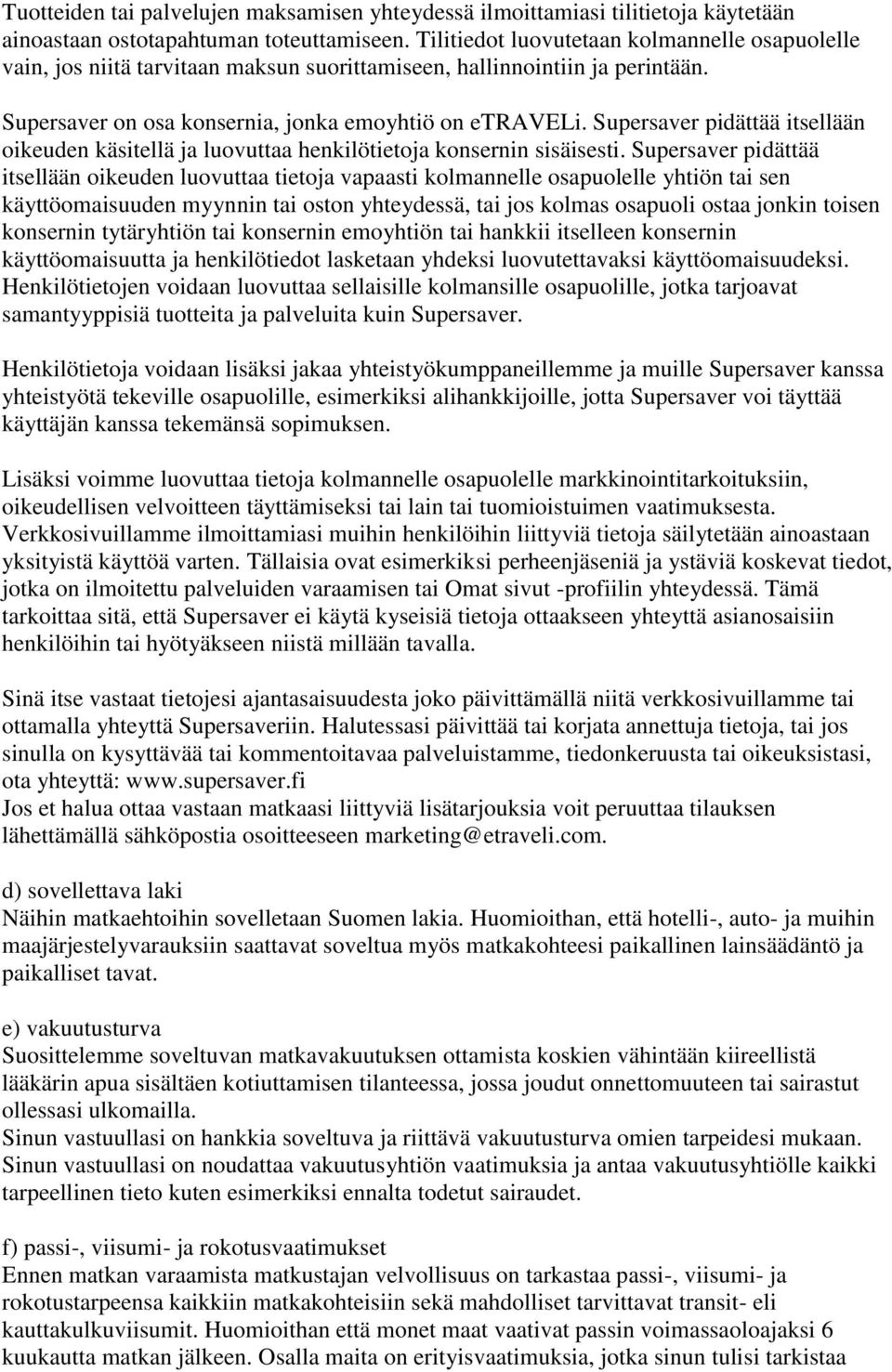 Supersaver pidättää itsellään oikeuden käsitellä ja luovuttaa henkilötietoja konsernin sisäisesti.