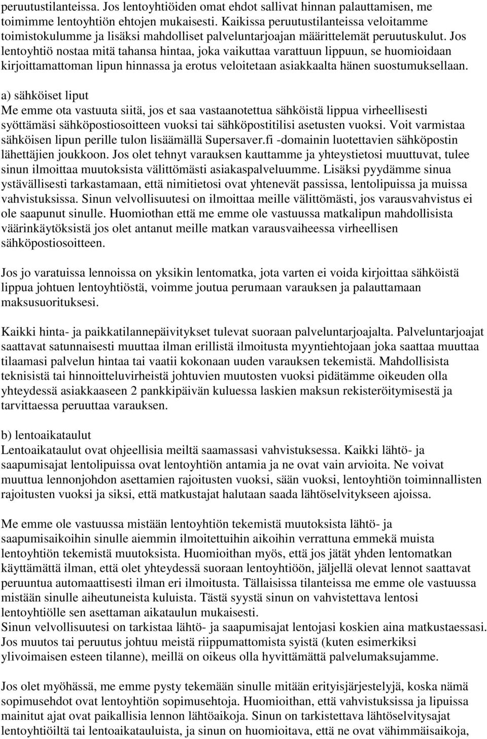 Jos lentoyhtiö nostaa mitä tahansa hintaa, joka vaikuttaa varattuun lippuun, se huomioidaan kirjoittamattoman lipun hinnassa ja erotus veloitetaan asiakkaalta hänen suostumuksellaan.