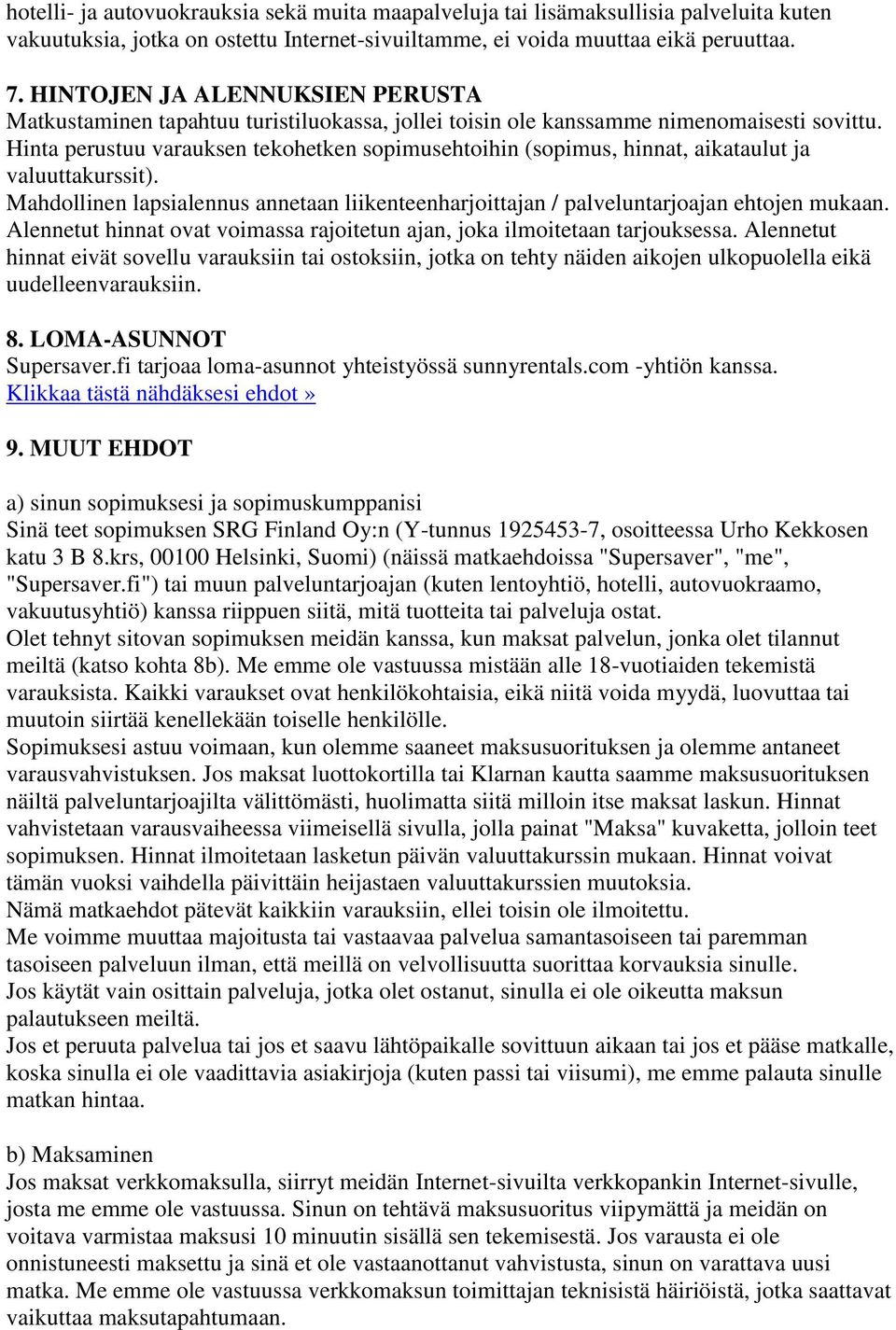 Hinta perustuu varauksen tekohetken sopimusehtoihin (sopimus, hinnat, aikataulut ja valuuttakurssit). Mahdollinen lapsialennus annetaan liikenteenharjoittajan / palveluntarjoajan ehtojen mukaan.