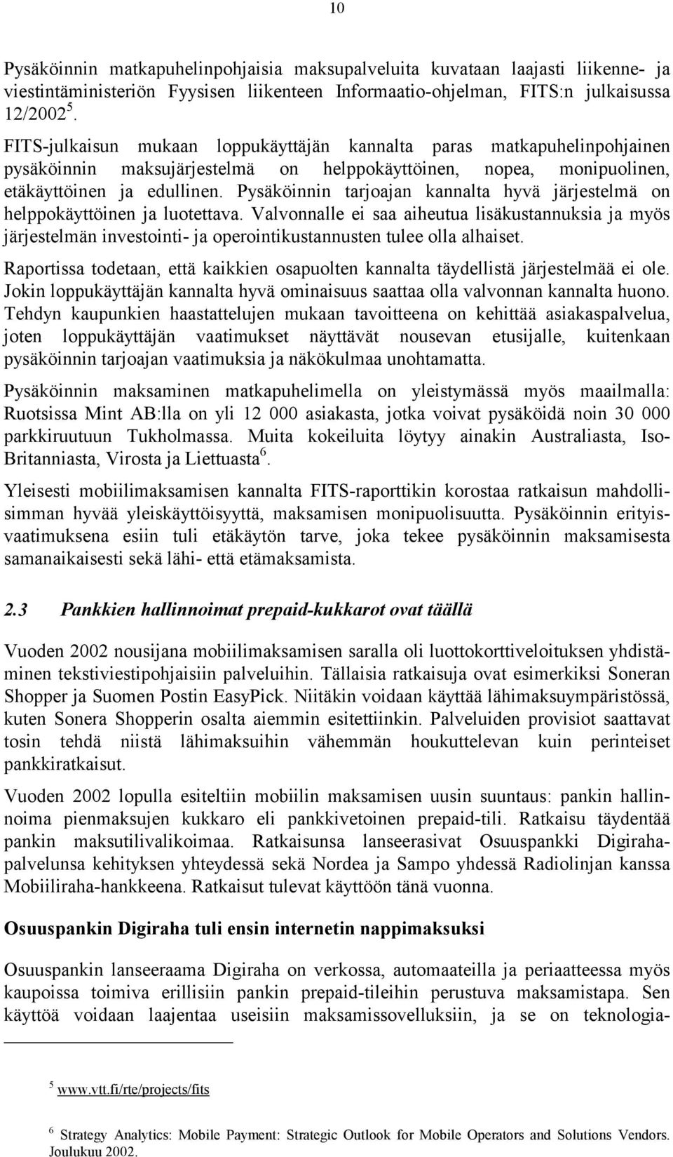 Pysäköinnin tarjoajan kannalta hyvä järjestelmä on helppokäyttöinen ja luotettava.