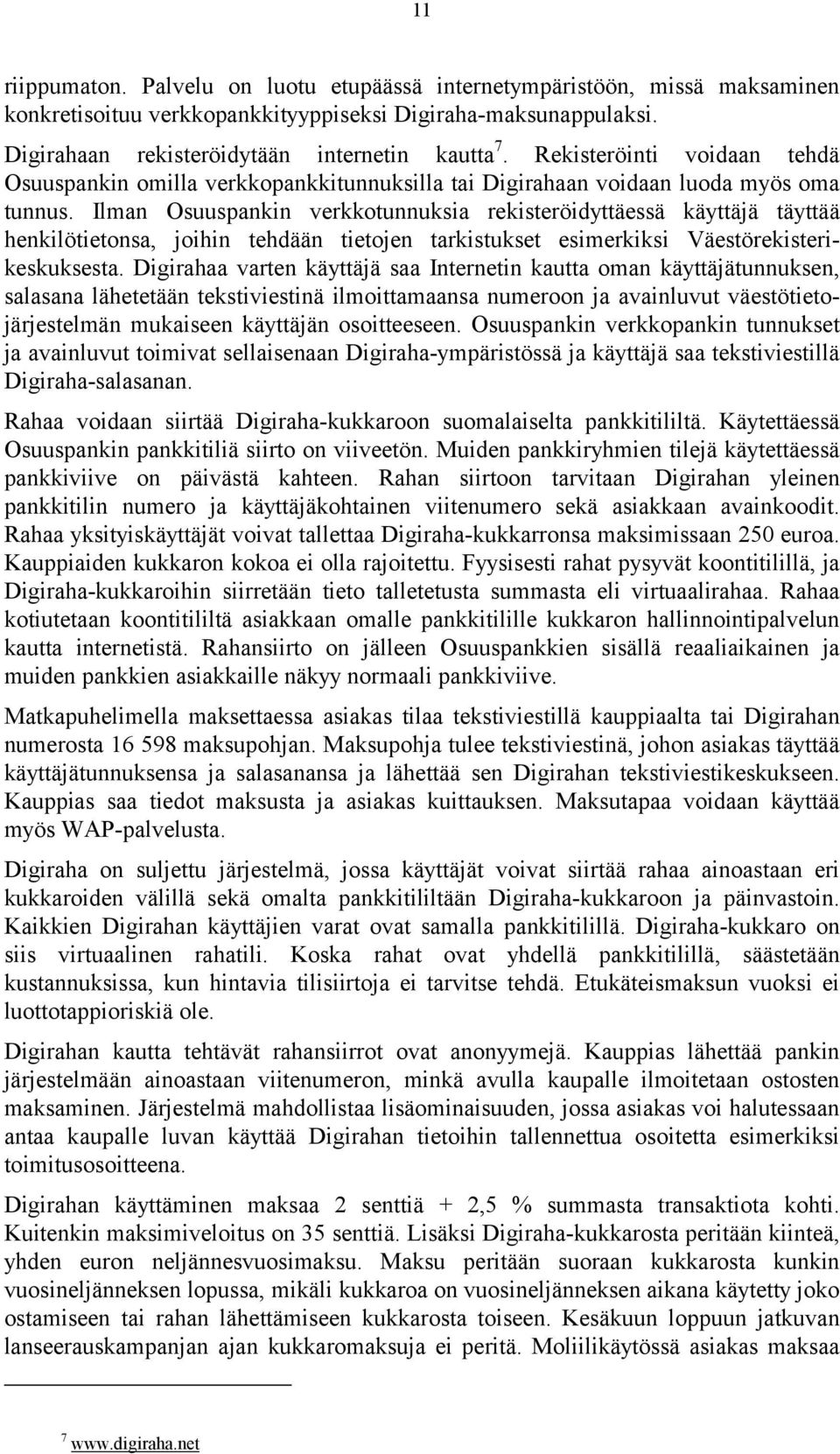 Ilman Osuuspankin verkkotunnuksia rekisteröidyttäessä käyttäjä täyttää henkilötietonsa, joihin tehdään tietojen tarkistukset esimerkiksi Väestörekisterikeskuksesta.