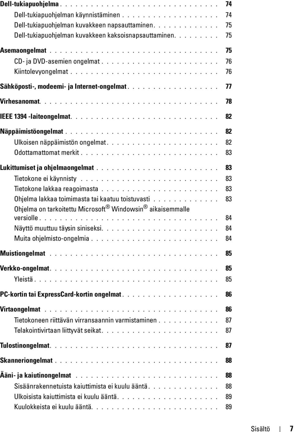 ............................ 76 Sähköposti-, modeemi- ja Internet-ongelmat.................. 77 Virhesanomat................................... 78 IEEE 1394 -laiteongelmat............................. 82 Näppäimistöongelmat.