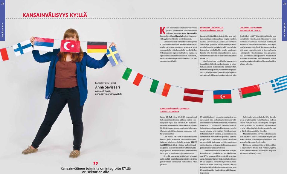 pyörittämisestä. kymmentä ympäri maailmaa ympäri vuoden, sainvälisille viikoille, järjestämme myös oman Kansainvälinen toiminta on integroitu lähinnä Euroopassa ja Aasiassa.