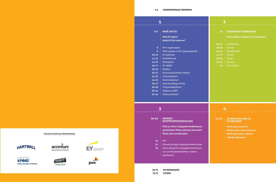 KY-palvelee Henkilökunta Edustajisto KY-säätiö Hallitus Koulutuspoliittinen sektori Liikuntasektori Viestintäsektori Kansainvälisyys KY:llä Yrityssuhdesektori atalent ja SEFE Kulttuurisektori 36-37