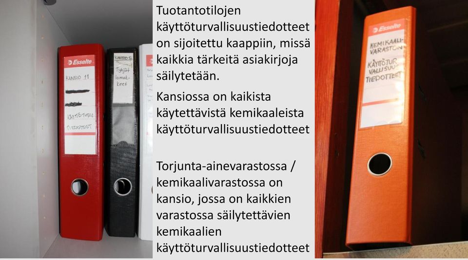 Kansiossa on kaikista käytettävistä kemikaaleista käyttöturvallisuustiedotteet