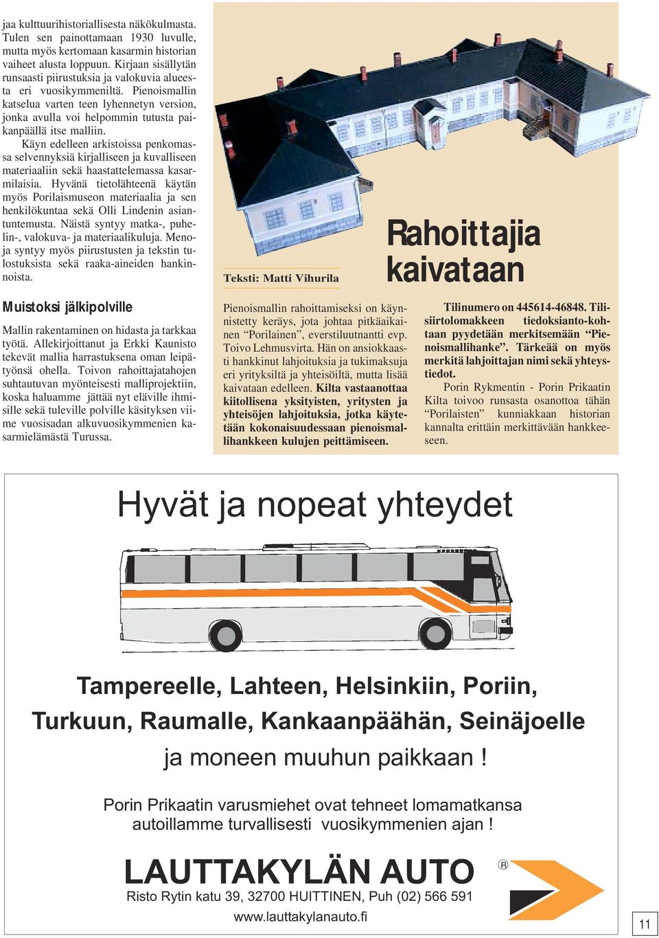 Pienoismallin katselua varten teen lyhennetyn version, jonka avulla voi helpommin tutusta paikanpäällä itse malliin.