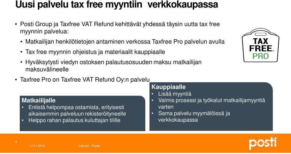 maksuvälineelle Taxfree Pro on Taxfree VAT Refund Oy:n palvelu Matkailijalle Entistä helpompaa ostamista, erityisesti aikaisemmin palveluun rekisteröityneelle Helppo