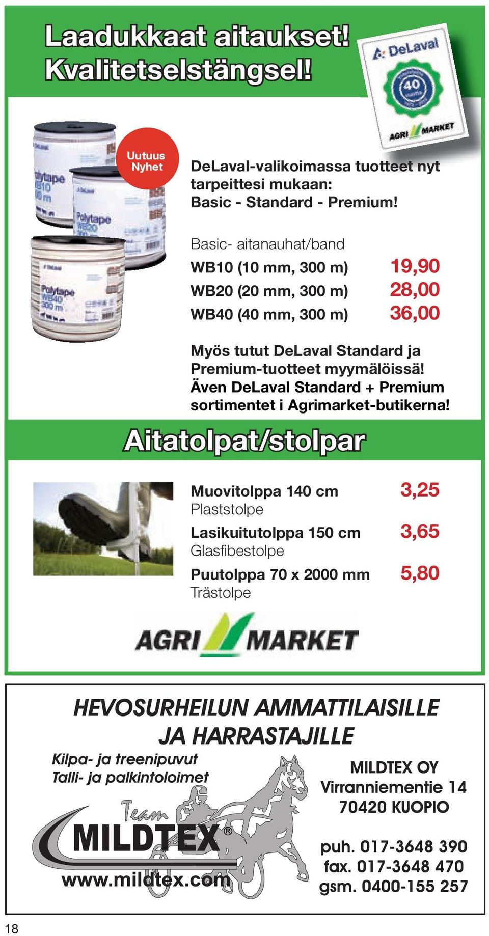 Basic- aitanauhat/band WB10 (10 mm, 300 m) 19,90 WB20 (20 mm, 300 m) 28,00 WB40 (40 mm, 300 m) 36,00 Myös tutut DeLaval