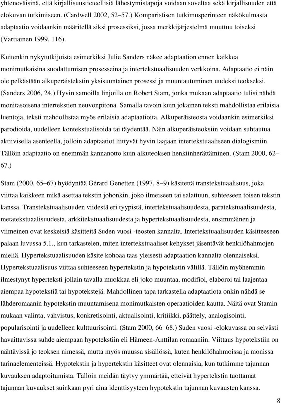 Kuitenkin nykytutkijoista esimerkiksi Julie Sanders näkee adaptaation ennen kaikkea monimutkaisina suodattumisen prosesseina ja intertekstuaalisuuden verkkoina.