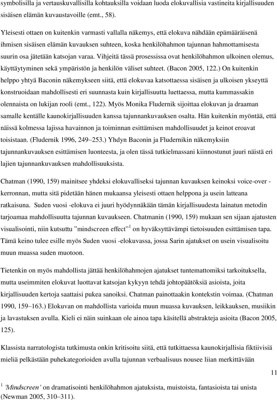 katsojan varaa. Vihjeitä tässä prosessissa ovat henkilöhahmon ulkoinen olemus, käyttäytyminen sekä ympäristön ja henkilön väliset suhteet. (Bacon 2005, 122.