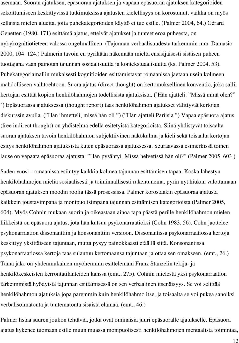 alueita, joita puhekategorioiden käyttö ei tuo esille. (Palmer 2004, 64.