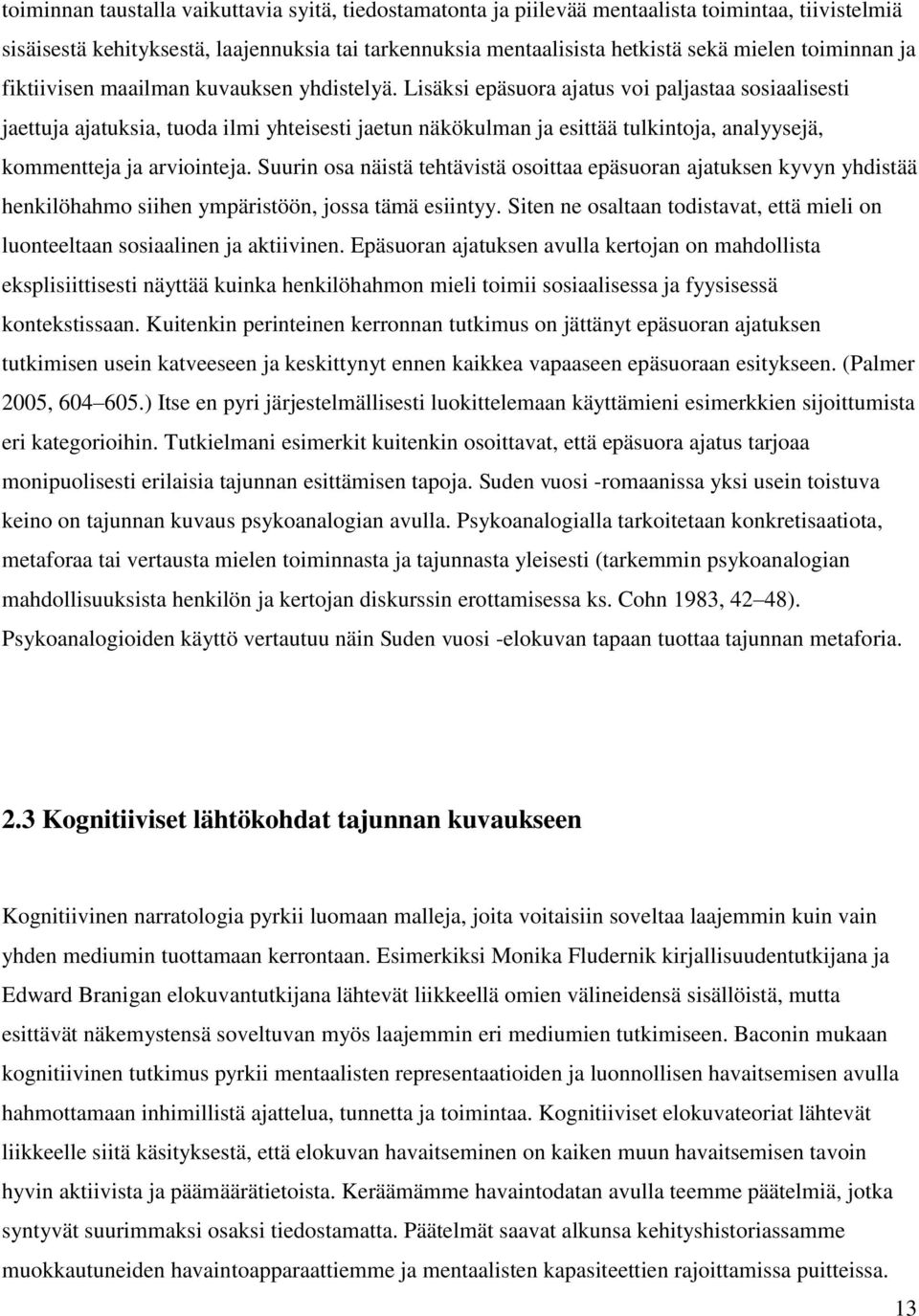 Lisäksi epäsuora ajatus voi paljastaa sosiaalisesti jaettuja ajatuksia, tuoda ilmi yhteisesti jaetun näkökulman ja esittää tulkintoja, analyysejä, kommentteja ja arviointeja.