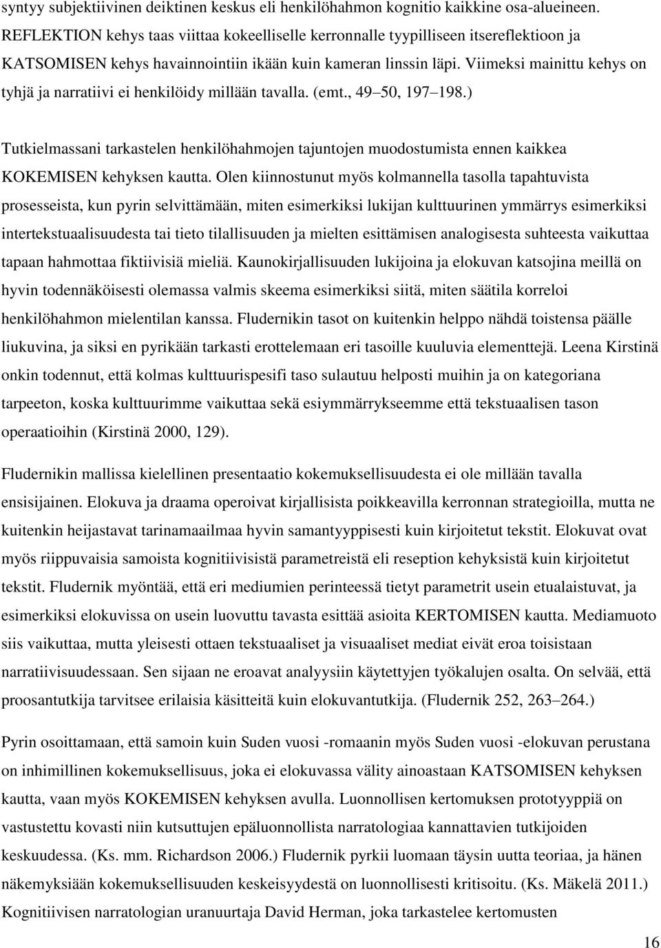 Viimeksi mainittu kehys on tyhjä ja narratiivi ei henkilöidy millään tavalla. (emt., 49 50, 197 198.