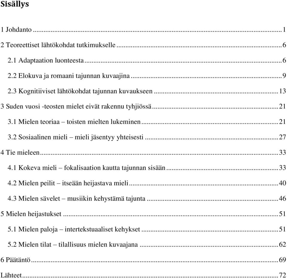 .. 27 4 Tie mieleen... 33 4.1 Kokeva mieli fokalisaation kautta tajunnan sisään... 33 4.2 Mielen peilit itseään heijastava mieli... 40 4.