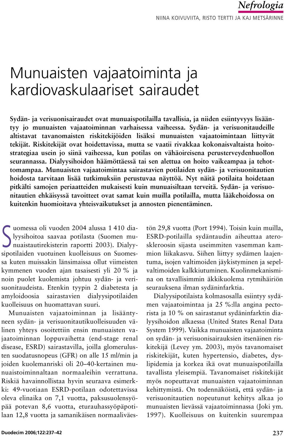 Riskitekijät ovat hoidettavissa, mutta se vaatii rivakkaa kokonaisvaltaista hoitostrategiaa usein jo siinä vaiheessa, kun potilas on vähäoireisena perusterveydenhuollon seurannassa.