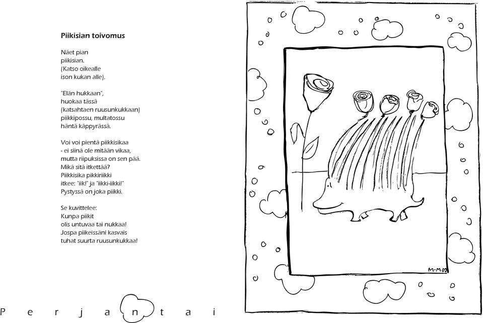 Voi voi pientä piikkisikaa - ei siinä ole mitään vikaa, mutta riipuksissa on sen pää. Mikä sitä itkettää?